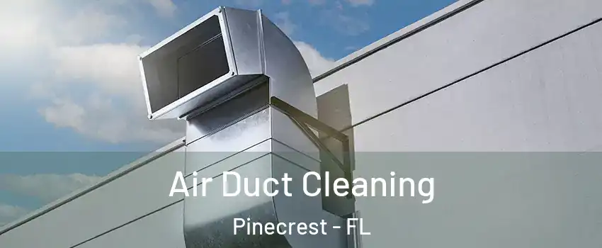  Air Duct Cleaning Pinecrest - FL
