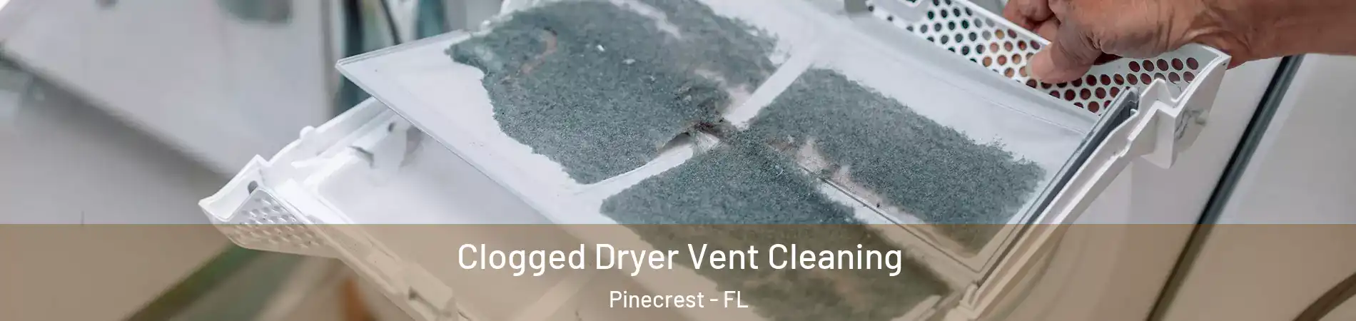 Clogged Dryer Vent Cleaning Pinecrest - FL