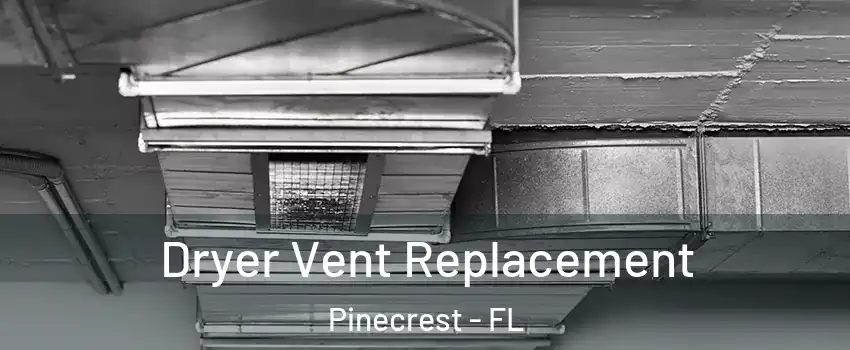  Dryer Vent Replacement Pinecrest - FL