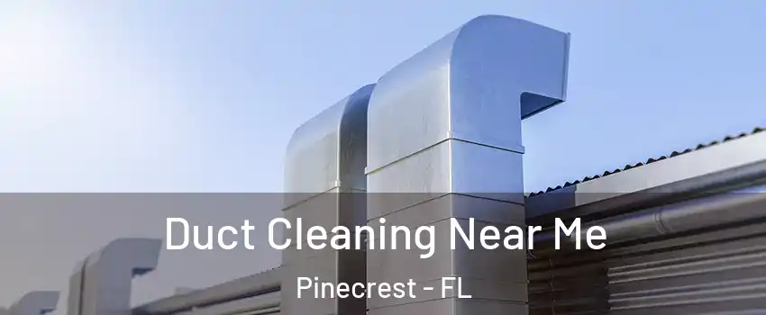  Duct Cleaning Near Me Pinecrest - FL