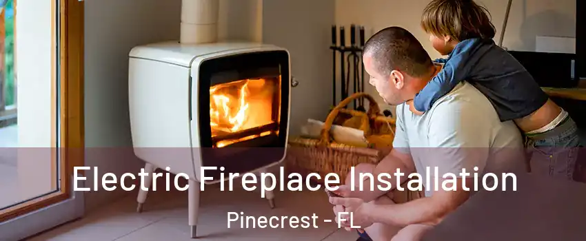  Electric Fireplace Installation Pinecrest - FL
