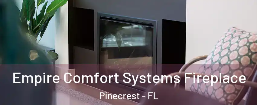  Empire Comfort Systems Fireplace Pinecrest - FL