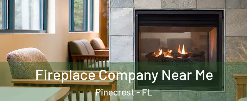  Fireplace Company Near Me Pinecrest - FL