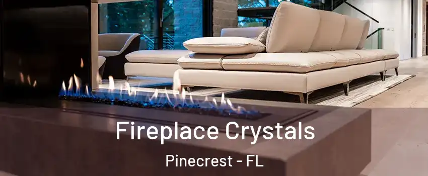  Fireplace Crystals Pinecrest - FL