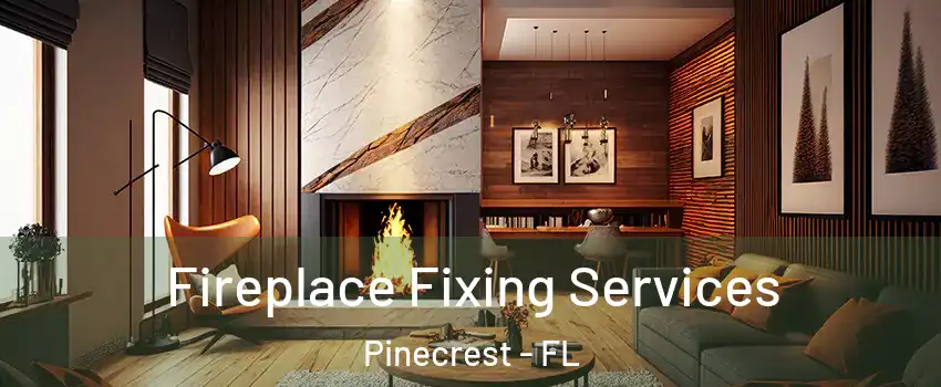  Fireplace Fixing Services Pinecrest - FL