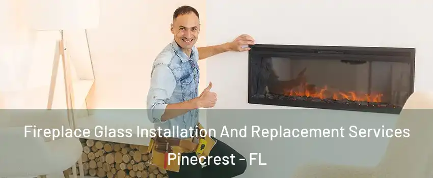  Fireplace Glass Installation And Replacement Services Pinecrest - FL