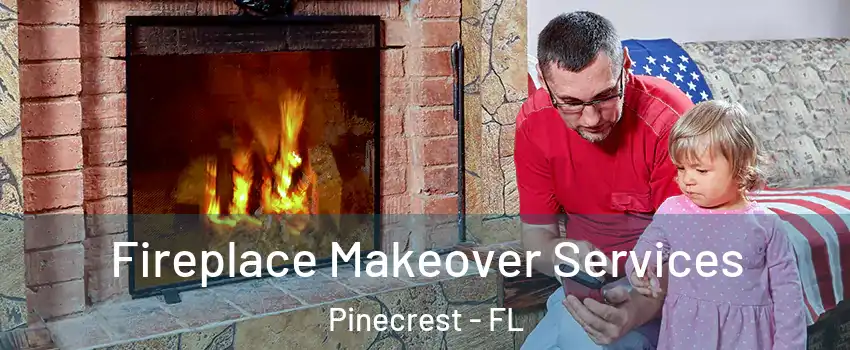  Fireplace Makeover Services Pinecrest - FL