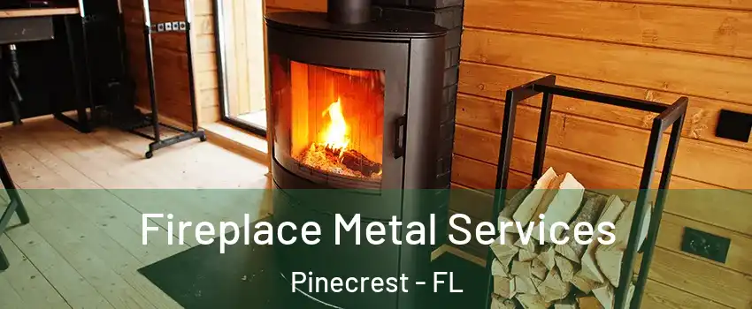  Fireplace Metal Services Pinecrest - FL