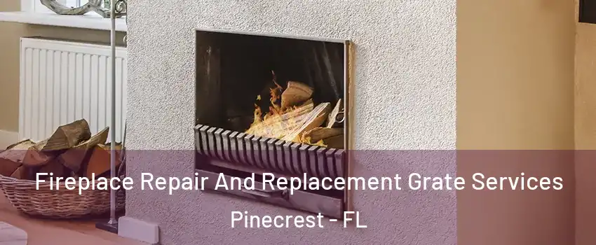  Fireplace Repair And Replacement Grate Services Pinecrest - FL