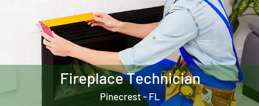  Fireplace Technician Pinecrest - FL