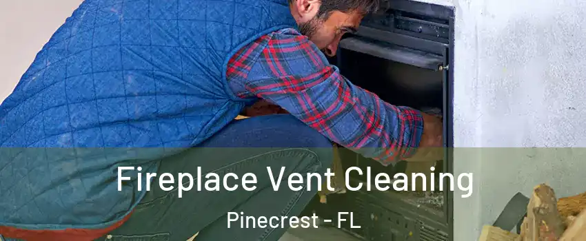  Fireplace Vent Cleaning Pinecrest - FL