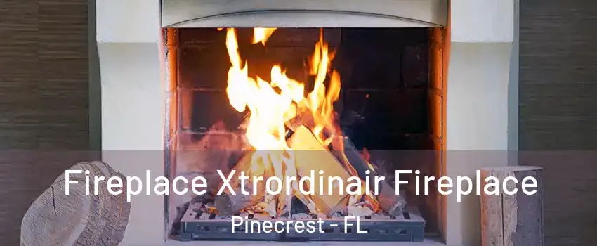  Fireplace Xtrordinair Fireplace Pinecrest - FL