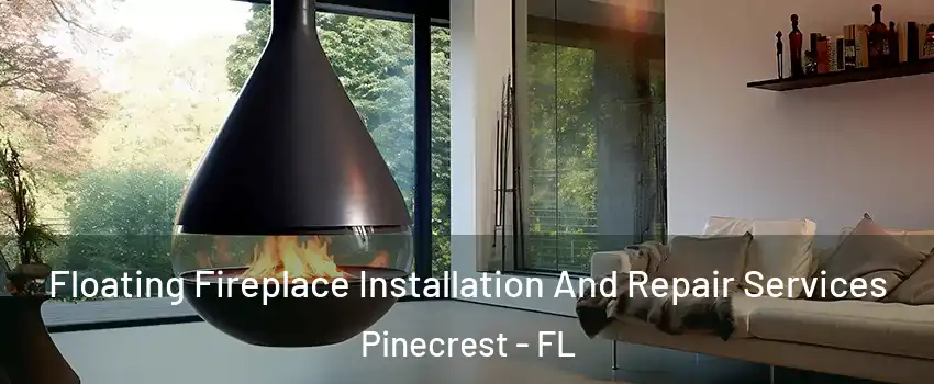  Floating Fireplace Installation And Repair Services Pinecrest - FL