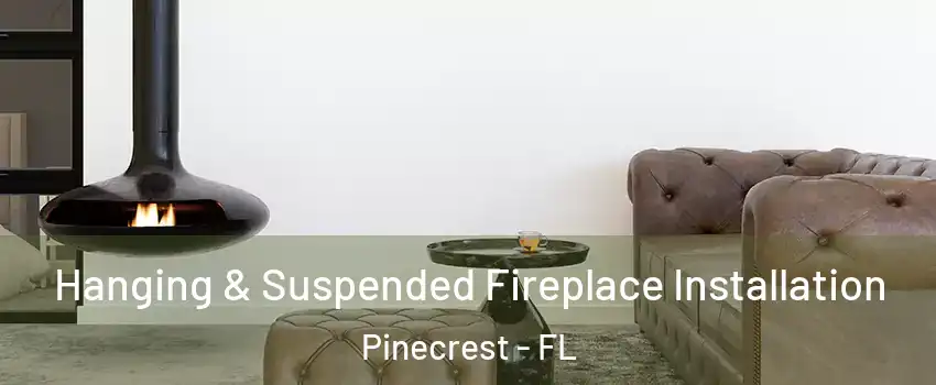  Hanging & Suspended Fireplace Installation Pinecrest - FL