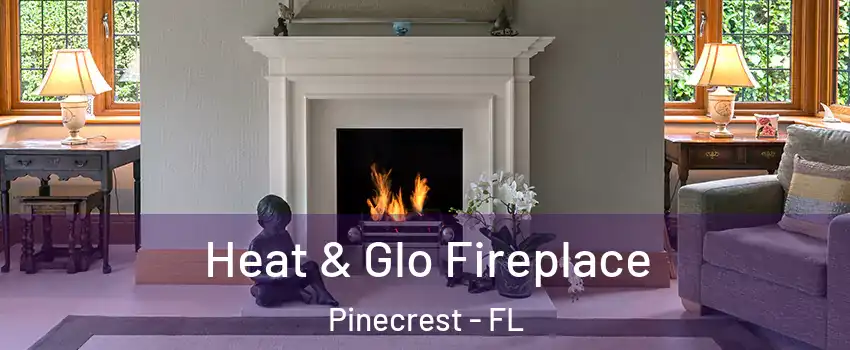  Heat & Glo Fireplace Pinecrest - FL