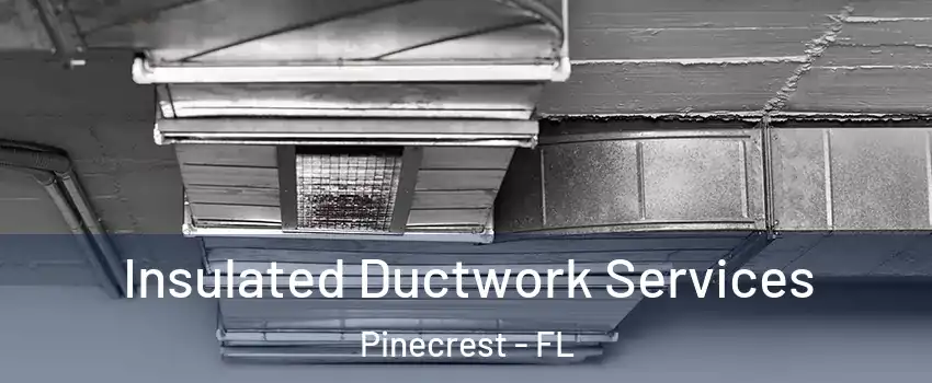  Insulated Ductwork Services Pinecrest - FL