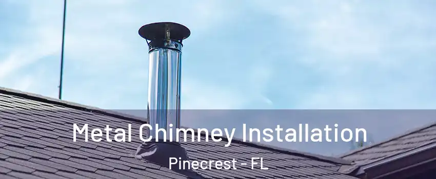  Metal Chimney Installation Pinecrest - FL