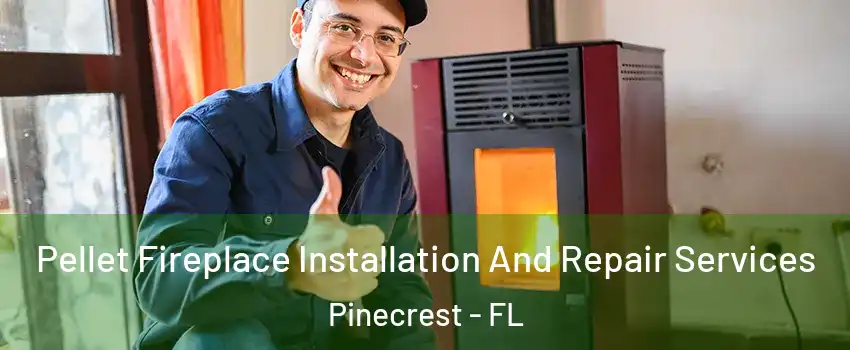  Pellet Fireplace Installation And Repair Services Pinecrest - FL