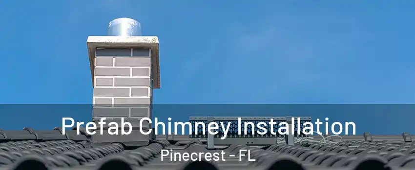  Prefab Chimney Installation Pinecrest - FL