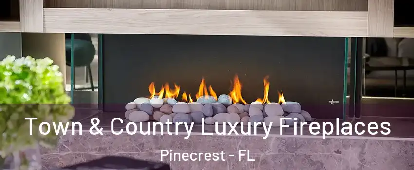  Town & Country Luxury Fireplaces Pinecrest - FL