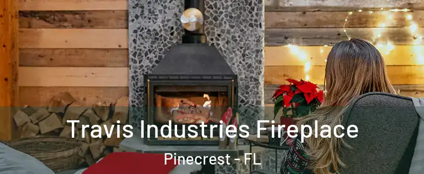  Travis Industries Fireplace Pinecrest - FL