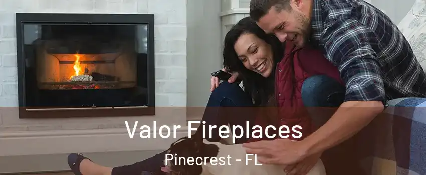  Valor Fireplaces Pinecrest - FL
