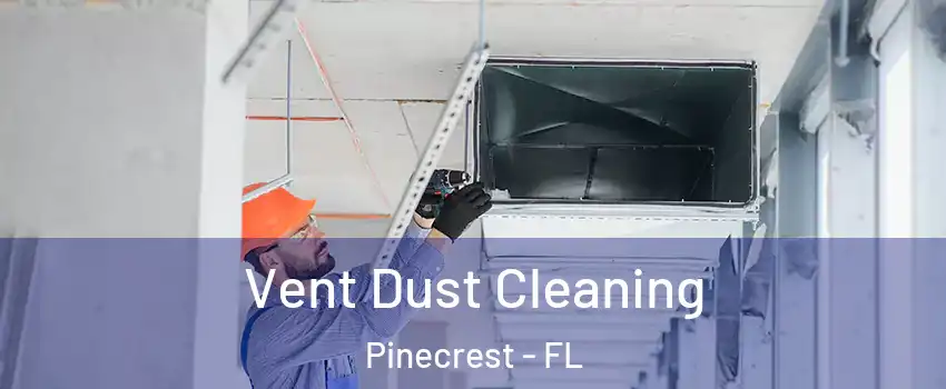  Vent Dust Cleaning Pinecrest - FL