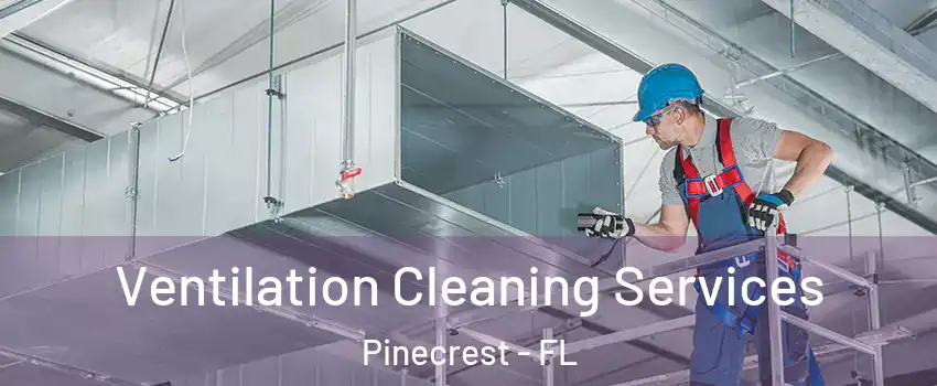  Ventilation Cleaning Services Pinecrest - FL
