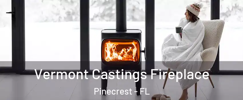  Vermont Castings Fireplace Pinecrest - FL