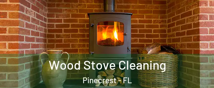  Wood Stove Cleaning Pinecrest - FL